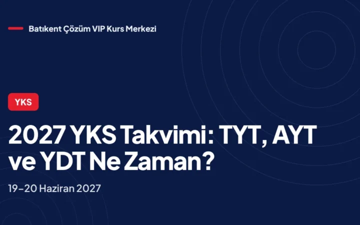 2027 YKS Takvimi Açıklandı: TYT, AYT ve YDT Ne Zaman?