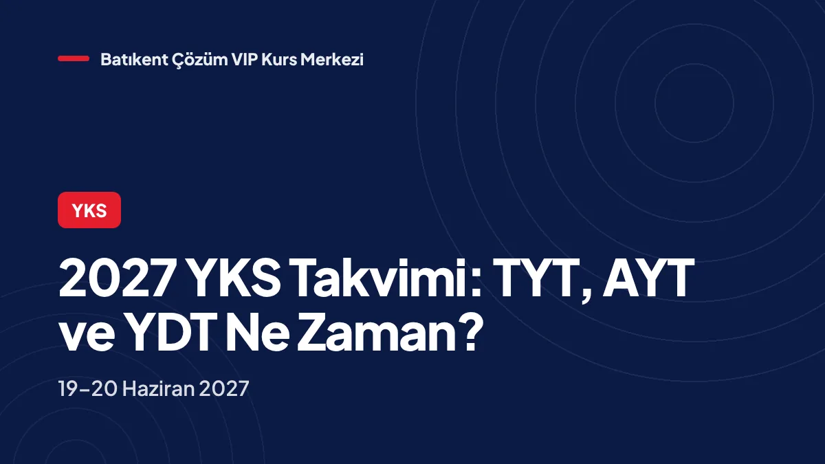 2027 YKS Takvimi Açıklandı: TYT, AYT ve YDT Ne Zaman?