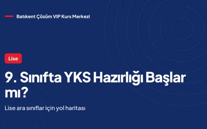 9. Sınıfta YKS’ye Hazırlık Başlar mı? Lise Ara Sınıflar İçin Yol Haritası
