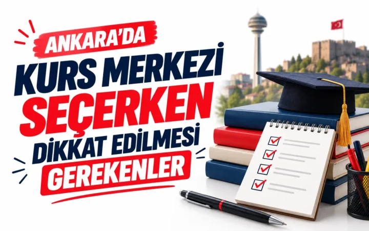 Ankara’da Kurs Merkezi Seçerken Dikkat Edilmesi Gerekenler