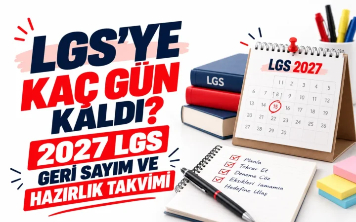 LGS’ye Kaç Gün Kaldı? 2027 LGS Geri Sayım ve Hazırlık Takvimi