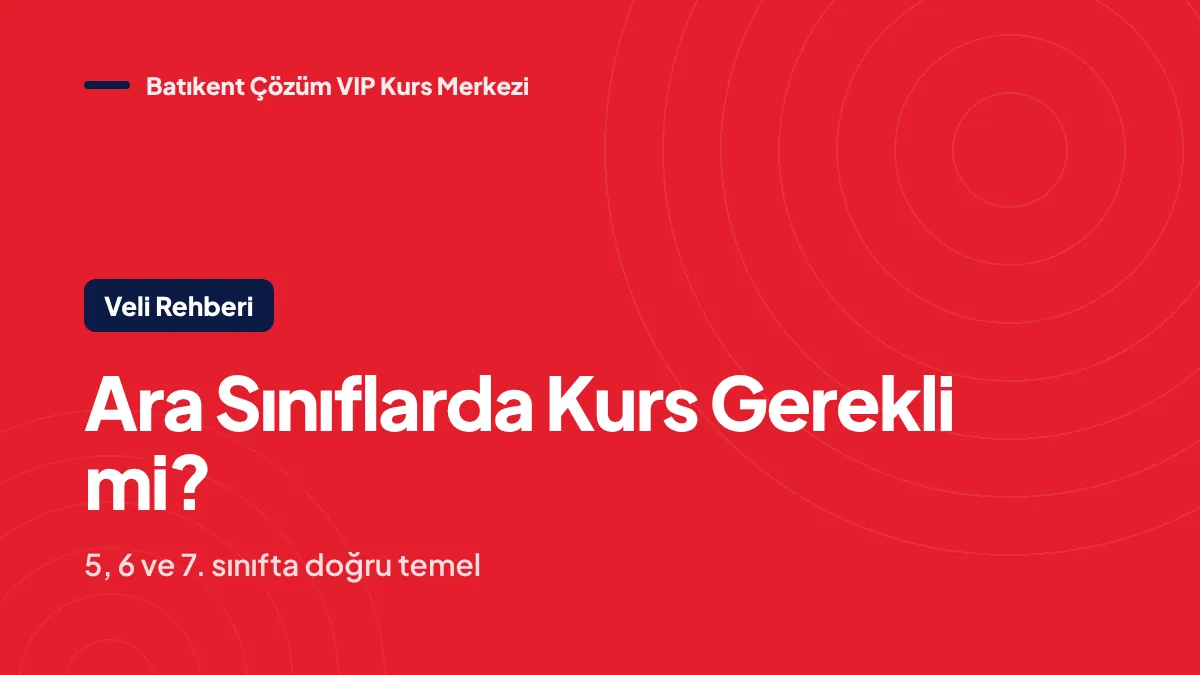 Ara Sınıflarda Kurs Gerekli mi? 5, 6 ve 7. Sınıfta Doğru Temel