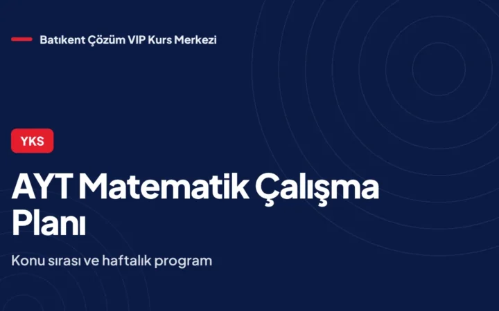 AYT Matematik Çalışma Planı: Konu Sırası ve Haftalık Program