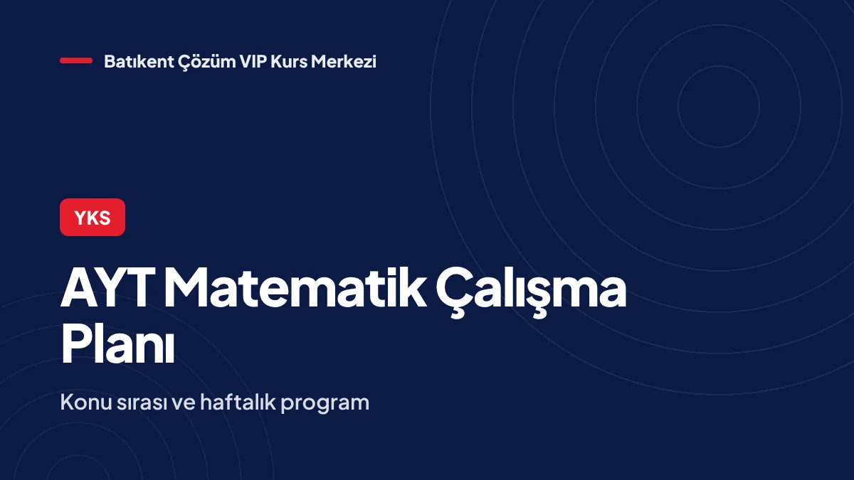 AYT Matematik Çalışma Planı: Konu Sırası ve Haftalık Program