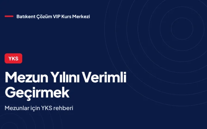 Mezun Öğrenciler İçin YKS Hazırlık Rehberi: Mezun Yılını Verimli Geçirmek