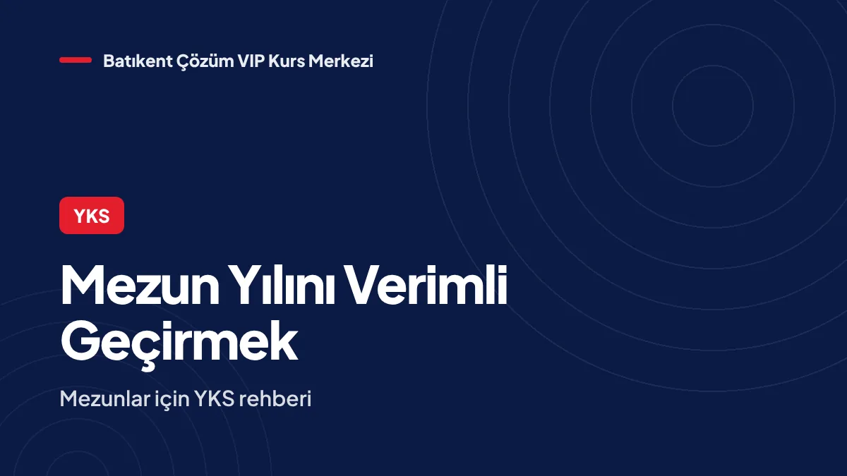 Mezun Öğrenciler İçin YKS Hazırlık Rehberi: Mezun Yılını Verimli Geçirmek